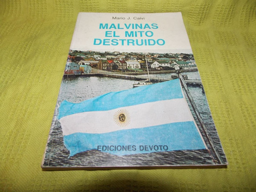 Malvinas El Mito Destruido - Mario J. Calvi - Devoto