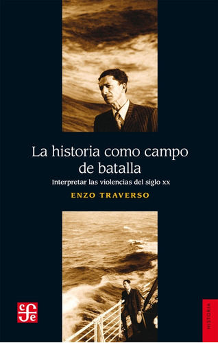 La Historia Como Campo De Batalla. Enzo Traverso. Fce