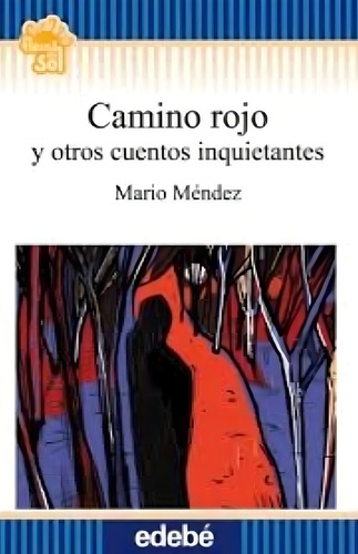 Camino Rojo Y Otros Cuentos Inquietantes, De Mendez, Mario. Editorial Edebe, Tapa Tapa Blanda En Español