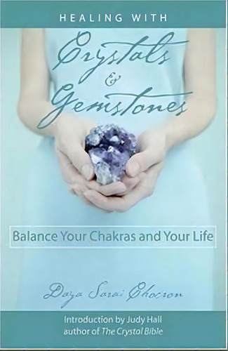 Healing With Crystals And Gemstones : Balance Your Chakras And Your Life, De Daya Sarai Chocron. Editorial Red Wheel/weiser, Tapa Blanda En Inglés