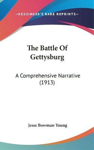 The Battle Of Gettysburg : A Comprehensive Narrative (1913), De Jesse Bowman Young., Vol. 1. Editorial Kessinger, Tapa Blanda En Inglés