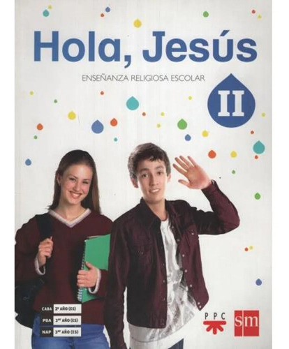 Hola Jesus 2 / 3  - Enseñanza Religiosa Escolar - Sm / Ppc