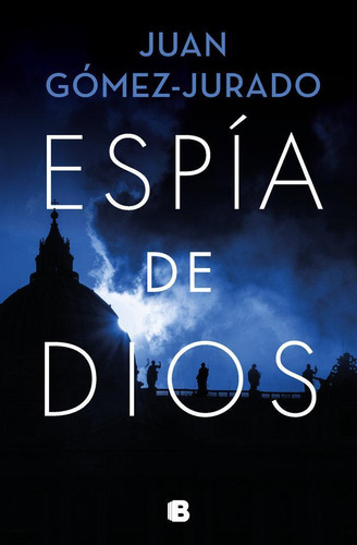 Libro: Espia De Dios. Gomez Jurado,juan. B (ediciones B)