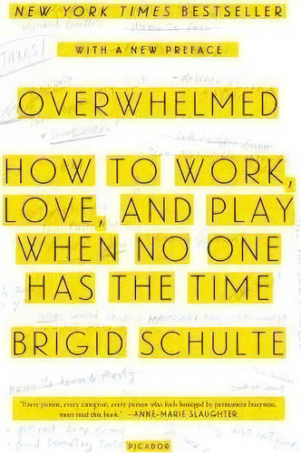 Overwhelmed : How To Work, Love, And Play When No One Has The Time, De Brigid Schulte. Editorial Picador Usa, Tapa Blanda En Inglés