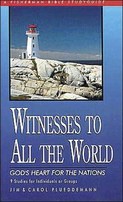 Witnesses To All The World: God's Heart For The Nations :...