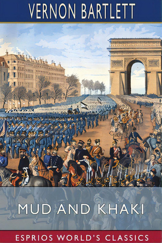 Mud And Khaki (esprios Classics): Sketches From Flanders And France, De Bartlett, Vernon. Editorial Blurb Inc, Tapa Blanda En Inglés