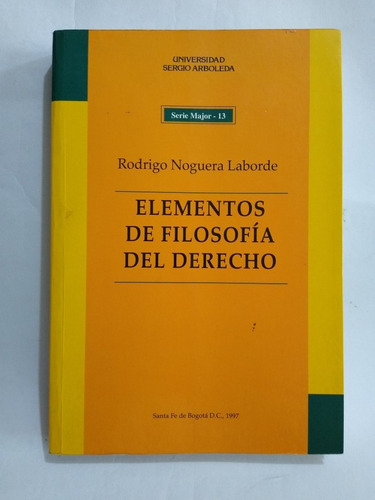 Elementos De Filosofía Del Derecho / Rodrigo Noguera Laborde