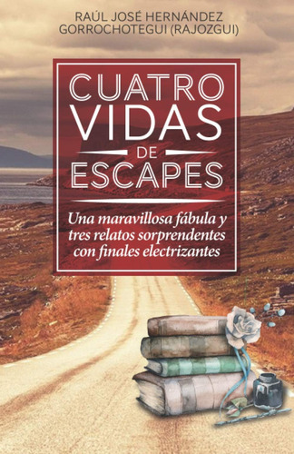 Libro: Cuatro Vidas De Escapes: Una Maravillosa Fábula Y Tre