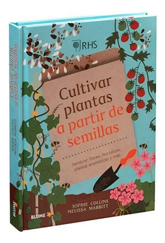 Cultivar Plantas A Partir De Semillas - Sembrar Flores, Hotalizas, Plantas, De Sophie Collins, Melissa Mabbitt Y Royal Horticultural Society. Editorial Blume, Tapa Dura En Español, 2025