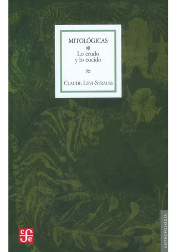 Mitológicas 1 Lo Crudo Y Lo Cocido, Levi Strauss, Ed. Fce