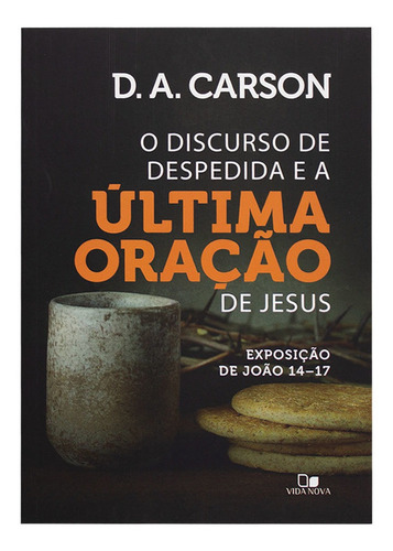 Livro Discurso De Despedida E Última Oração De Jesus | D. A. Carson