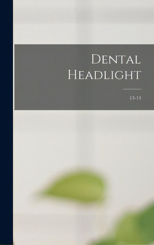Dental Headlight; 13-14, De Anonymous. Editorial Legare Street Pr, Tapa Dura En Inglés
