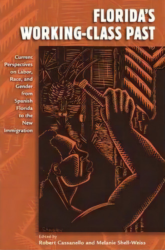 Florida's Working-class Past, De Robert Cassenello. Editorial University Press Florida, Tapa Blanda En Inglés