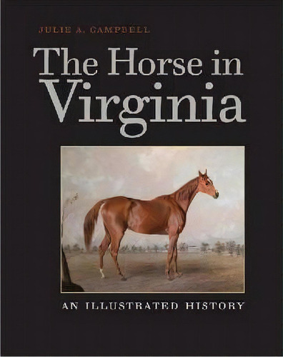 The Horse In Virginia, De Julie A Campbell. Editorial University Virginia Press, Tapa Dura En Inglés