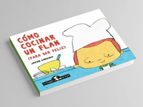 Como Cocinar Un Flan Para Ser Feliz Javier Garrido La Bruj