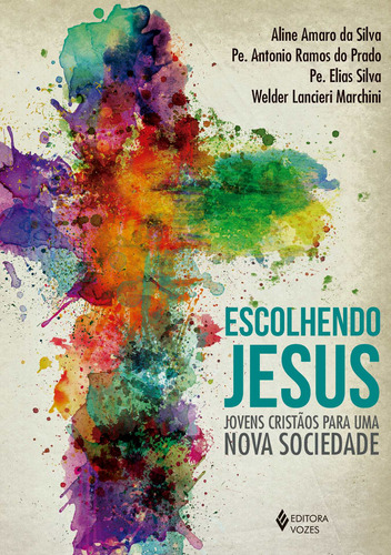 Escolhendo Jesus: Jovens cristãos para uma nova sociedade, de do Prado, Pe. Antônio Ramos. Editora Vozes Ltda., capa mole em português, 2018