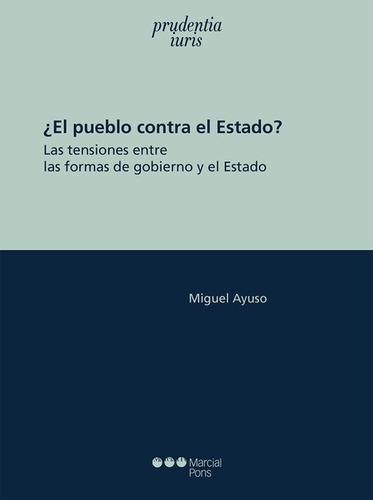 Pueblo Contra El Estado Las Tensiones Entre Las Formas De Gobierno Y El Estado, El, De Ayuso, Miguel. Editorial Marcial Pons, Tapa Blanda En Español, 2022