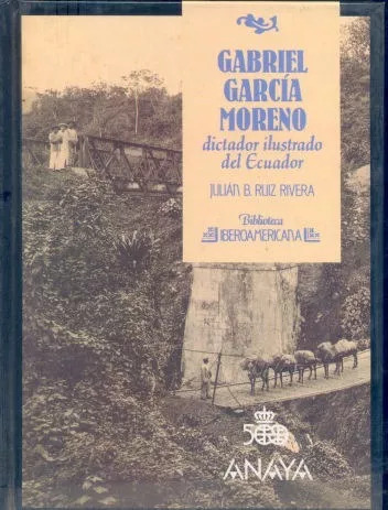 Gabriel García Moreno Dictador Ilustrado Del Ecuador