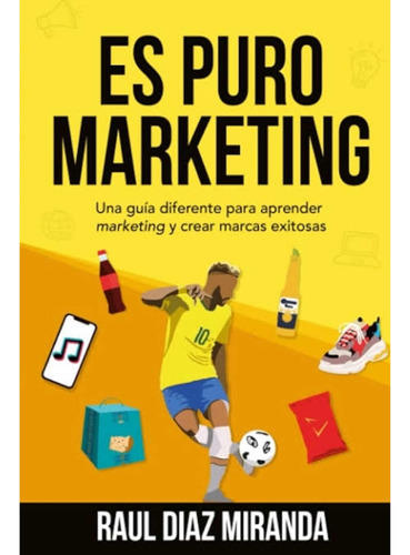 Es Puro Marketing Tapa Blanda A Color- Raúl Díaz Miranda