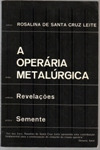 Livro A Operária Metalúrgica - Rosalina De Santa Cruz Leite [1982]