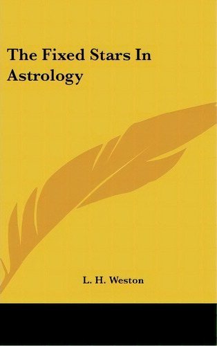The Fixed Stars In Astrology, De L H Weston. Editorial Kessinger Publishing, Tapa Dura En Inglés