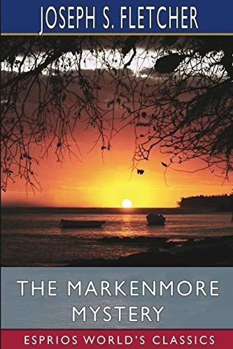 The Markenmore Mystery (esprios Classics) - Fletcher, De Fletcher, Josep. Editorial Blurb En Inglés