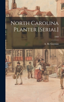 Libro North Carolina Planter [serial]; 1860 - Gorman, A. ...