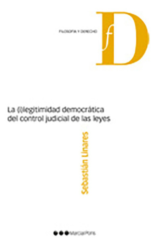 La (i)legitimidad Democratica Del Control Judicial De Las Le