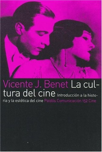 La Cultura Del Cine: Introduccion A La Historia Y La Estetic
