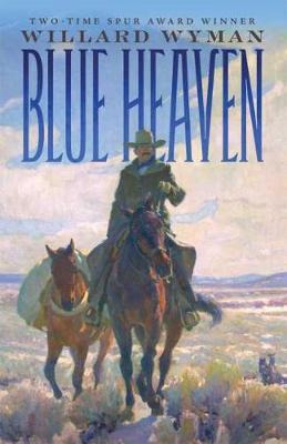 Blue Heaven : A Novel - Willard Wyman