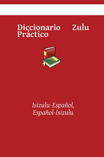 Diccionario Zulu Practico: Isizulu-español Español-isizulu