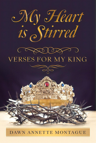 My Heart Is Stirred: Verses For My King, De Montague, Dawn Annette. Editorial Westbow Pr, Tapa Blanda En Inglés