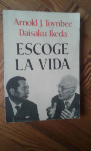 Toynbee Arnold  Ikeda Daisaku Escoge La Vida