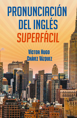 Pronunciación del inglés súper fácil, de Chávez Vázquez, Víctor Hugo. Editorial Selector, tapa blanda en español, 2019