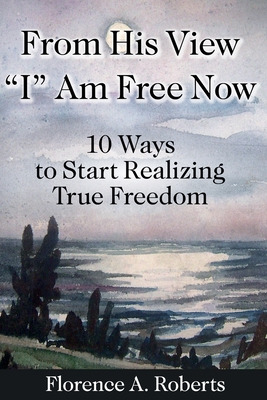 Libro From His View I Am Free Now: 10 Ways To Start Reali...