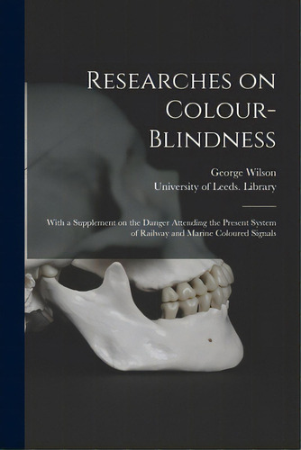 Researches On Colour-blindness: With A Supplement On The Danger Attending The Present System Of R..., De Wilson, George 1818-1859. Editorial Legare Street Pr, Tapa Blanda En Inglés