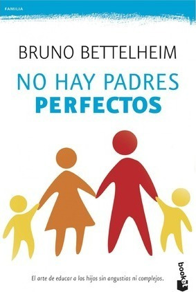 No Hay Padres Perfectos - Bruno Bettelheim