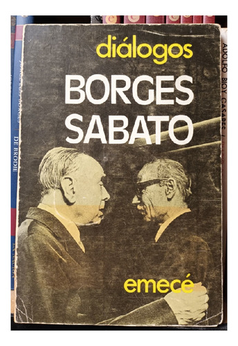 Diálogos, Jorge Luis Borges Y Ernesto Sabato, Edit. Emecé. (Usado)