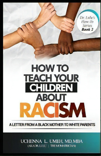 How To Teach Your Children About Racism : A Letter From A Black Mother To White Parents, De Uchenna L Umeh. Editorial Teen Alive, Tapa Blanda En Inglés