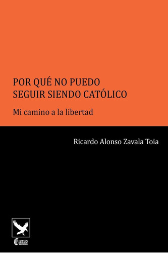 Libro: Por Qué No Puedo Seguir Siendo Católico,,: Mi Camino