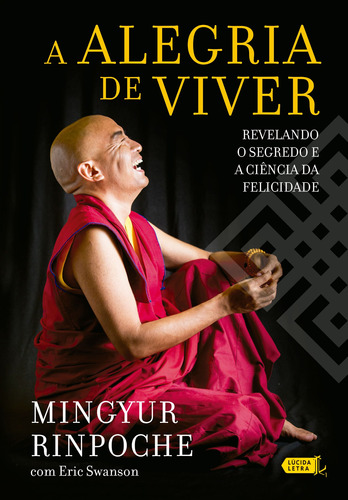 A alegria de viver: Revelando o segredo e a ciência da felicidade, de Rinpoche, Yongey Mingyur. Editora Lúcida Letra Eireli ME,Harmony, capa mole em português, 2021