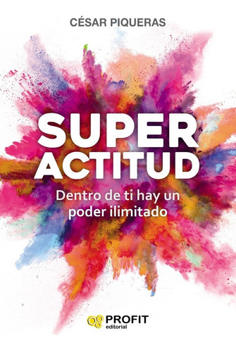 Superactitud - Dentro De Ti Hay Un Poder Ilimitado, De Piqueras, César. Editorial Profit En Español