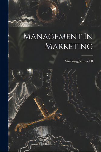 Management In Marketing, De Stocking, Samuel B.. Editorial Hassell Street Pr, Tapa Blanda En Inglés