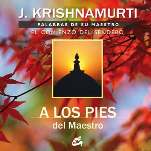 A Los Pies Del Maestro, Palabras De Su Maestro. Krishnamurti