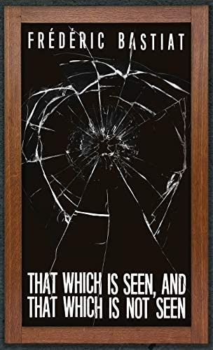 That Which Is Seen, And That Which Is Not Seen: Bastiat And The Broken Window (1853), De Bastiat, Frédéric. Editorial Suzeteo Enterprises, Tapa Dura En Inglés