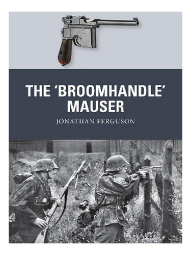 The Broomhandle Mauser - Jonathan Ferguson. Eb19