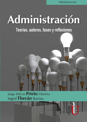 Administración. Teorías, Autores, Fases Y Reflexiones