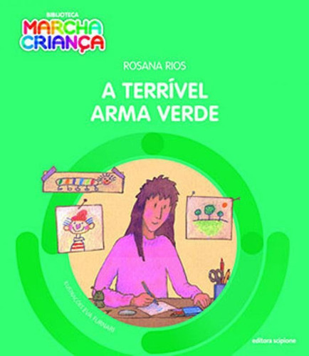 A terrível arma verde: COLEÇAO MARCHA CRIANÇA, de Rios, Rosana. Editora Scipione, capa mole, edição 2ª edição - 2016 em português