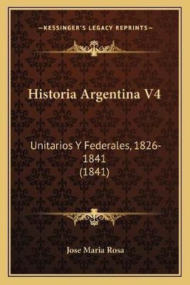 Historia Argentina V4  Unitarios Y Federales 1826184aqwe