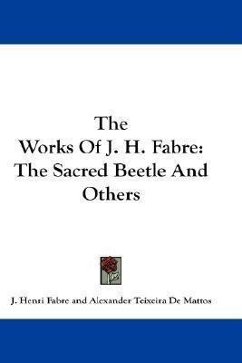 The Works Of J. H. Fabre : The Sacred Beetle And Others -...